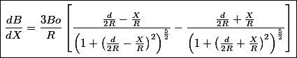 \boxed{\frac{dB}{dX}=\frac{3Bo}{R}\left[\frac{\frac{d}{2R}-\frac{X}{R}}{\left(1+\left(\frac{d}{2R}-\frac{X}{R}\right)^{2}\right)^{\frac{5}{2}}}-\frac{\frac{d}{2R}+\frac{X}{R}}{\left(1+\left(\frac{d}{2R}+\frac{X}{R}\right)^{2}\right)^{\frac{5}{2}}}\right]}